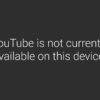 YouTube is not currently available on this device.